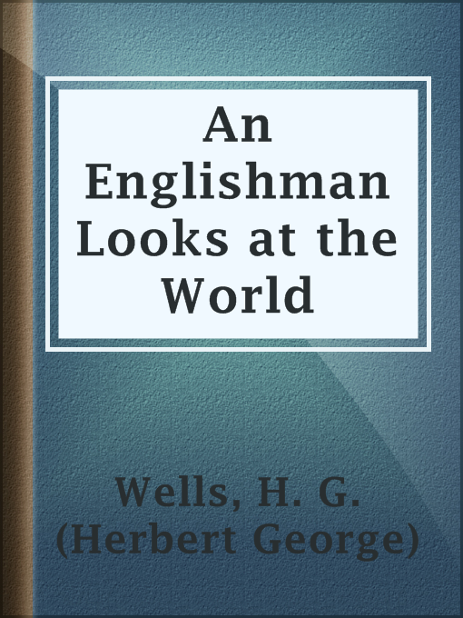 Title details for An Englishman Looks at the World by H. G. (Herbert George) Wells - Available